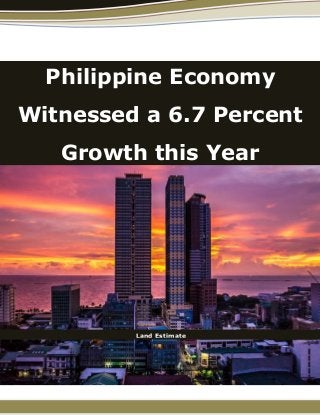 Philippine Economy
Witnessed a 6.7 Percent
Growth this Year
Land Estimate
 