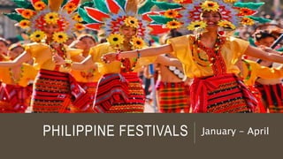 PHILIPPINE FESTIVALS January - April
 