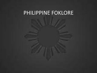 PHILIPPINE FOKLORE

 