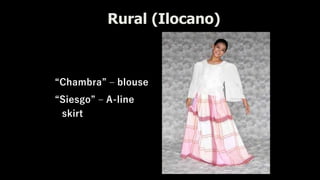 “Chambra” – blouse
“Siesgo” – A-line
skirt
Rural (Ilocano)
 