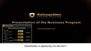 SwissGolden is opportunity of a life time !! 
 