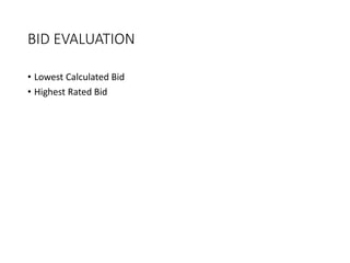 BID EVALUATION
• Lowest Calculated Bid
• Highest Rated Bid
 