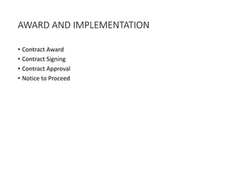 AWARD AND IMPLEMENTATION
• Contract Award
• Contract Signing
• Contract Approval
• Notice to Proceed
 