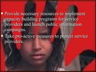 Provide necessary resources to implement
capacity building programs for service
providers and launch public information
ca...