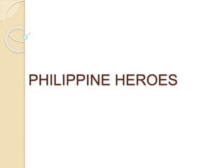 PHILIPPINE HEROES
 