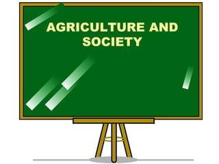 AGRICULTURE AND
SOCIETY
 