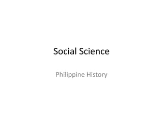 Social Science
Philippine History

 