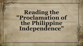 Reading the
"Proclamation of
the Philippine
Independence"
 
