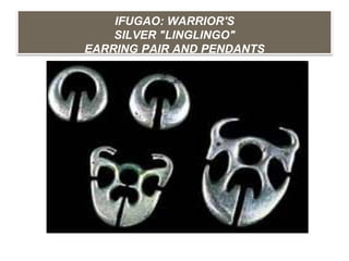IFUGAO: WARRIOR'S
SILVER "LINGLINGO"
EARRING PAIR AND PENDANTS
 
