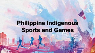 Philippine Indigenous
Sports and Games
 