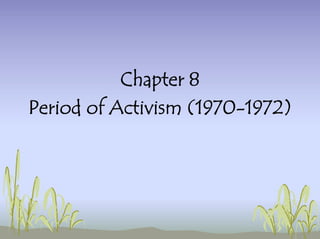Chapter 8
Period of Activism (1970-1972)
 