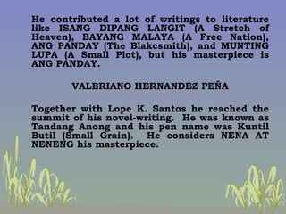 He contributed a lot of writings to literature like ISANG DIPANG LANGIT (A Stretch of Heaven), BAYANG MALAYA (A Free Natio...