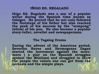 <ul><li>IÑIGO ED. REGALADO </li></ul><ul><li>Iñigo Ed. Regalado was a son of a popular writer during the Spanish time know...