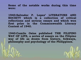 Some of the notable works during this time were: 1940: Salvador P. Lopez’ LITERATURE AND SOCIETY which is a collection of ...