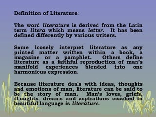 <ul><li>Definition of Literature: </li></ul><ul><li>  </li></ul><ul><li>The word  literature  is derived from the Latin te...