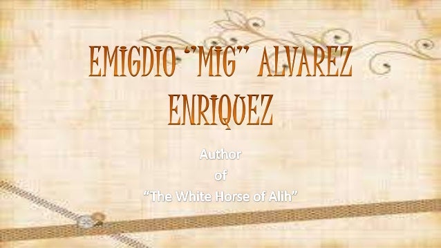 the white horse of alih characters The white horse of alih is a book that was written by sheryll cmendoza in 2009 the story takes place on the fourth of july. the white horse of alih characters The white horse of alih is a book that was written by sheryll cmendoza in 2009 the story takes place on the fourth of july.