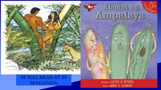 SI MALAKAS AT SI
MAGANDA
 