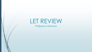 LET REVIEW
Philippine Literature
 
