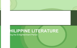 PHILIPPINE LITERATURE  During the Enlightenment Period 