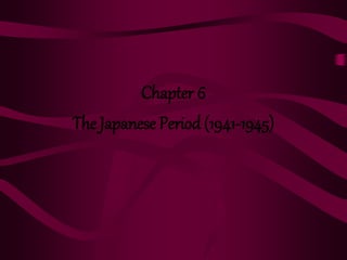 Chapter 6
The Japanese Period (1941-1945)
 