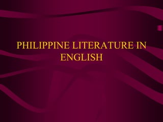 PHILIPPINE LITERATURE IN
         ENGLISH
 