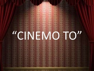 “CINEMO TO”
 