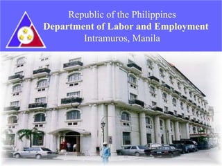 Republic of the Philippines
Department of Labor and Employment
Intramuros, Manila
1
 