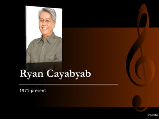 Ryan Cayabyab
1971-present

3/5/2014
32

 