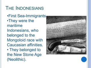 They came during the Old Stone Age (Paleolithic) walking dry-shod through Malay Peninsula, Borneo, and the land bridges and were the first inhabitants..The Coming of the Negritos