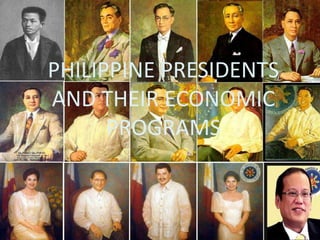PHILIPPINE PRESIDENTS
AND THEIR ECONOMIC
      PROGRAMS
 