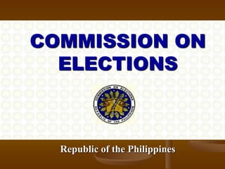 COMMISSION ON
  ELECTIONS



  Republic of the Philippines
 