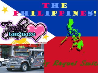 By Raquel Smith
The
Philippines!
 