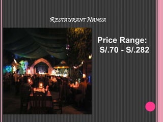 RESTAURANT NANDA
Price Range:
S/.70 - S/.282
 