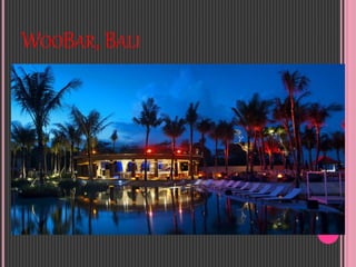 WOOBAR, BALI
 