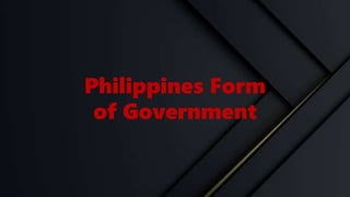 Philippines Form
of Government
 