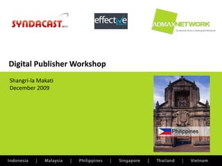 Digital Publisher Workshop
Shangri‐la Makati
December 2009
 