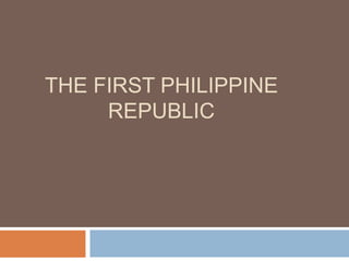 THE FIRST PHILIPPINE
REPUBLIC
 