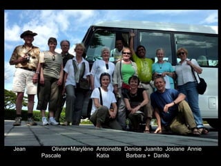 Jean  Olivier+Marylène  Antoinette  Denise  Juanito  Josiane  Annie Pascale  Katia  Barbara +  Danilo 