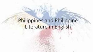 Philippines and Philippine
Literature in English
 
