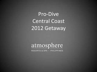 Pro-Dive
Central Coast
2012 Getaway
 