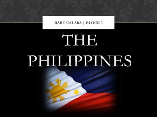 BART CALARA | BLOCK 3




    THE
PHILIPPINES
 