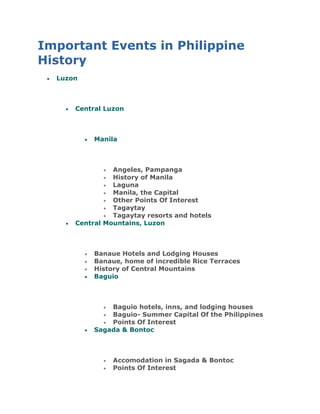 Important Events in Philippine History<br /> HYPERLINK quot;
http://www.camperspoint.com/spip.php?rubrique20quot;
  quot;
quot;
 Luzon<br /> HYPERLINK quot;
http://www.camperspoint.com/spip.php?rubrique41quot;
  quot;
quot;
 Central Luzon<br /> HYPERLINK quot;
http://www.camperspoint.com/spip.php?rubrique46quot;
  quot;
quot;
 Manila<br />Angeles, Pampanga<br />History of Manila<br />Laguna<br />Manila, the Capital <br />Other Points Of Interest<br />Tagaytay<br />Tagaytay resorts and hotels<br /> HYPERLINK quot;
http://www.camperspoint.com/spip.php?rubrique38quot;
  quot;
quot;
 Central Mountains, Luzon<br />Banaue Hotels and Lodging Houses<br />Banaue, home of incredible Rice Terraces<br />History of Central Mountains<br /> HYPERLINK quot;
http://www.camperspoint.com/spip.php?rubrique150quot;
  quot;
quot;
 Baguio<br />Baguio hotels, inns, and lodging houses<br />Baguio- Summer Capital Of the Philippines<br />Points Of Interest<br /> HYPERLINK quot;
http://www.camperspoint.com/spip.php?rubrique146quot;
  quot;
quot;
 Sagada & Bontoc<br />Accomodation in Sagada & Bontoc<br />Points Of Interest<br />Sagada<br /> HYPERLINK quot;
http://www.camperspoint.com/spip.php?rubrique183quot;
  quot;
quot;
 Northern Luzon<br />Batanes<br /> HYPERLINK quot;
http://www.camperspoint.com/spip.php?rubrique26quot;
  quot;
quot;
 Northwest Luzon<br /> HYPERLINK quot;
http://www.camperspoint.com/spip.php?rubrique31quot;
  quot;
quot;
 San Fernando, La Union<br />La Union Hotels and Beach Resorts<br />La Union, a surfing getaway <br /> HYPERLINK quot;
http://www.camperspoint.com/spip.php?rubrique28quot;
  quot;
quot;
 Vigan<br />History of Vigan and the entire Ilocos Region <br />Points of Interest<br />Vigan<br />Vigan Inns, hotels, & lodging houses<br /> HYPERLINK quot;
http://www.camperspoint.com/spip.php?rubrique29quot;
  quot;
quot;
 Zambales<br />Capones Island<br />Iba<br />The other face of Zambales<br />Zambales Hotels and Resorts<br /> HYPERLINK quot;
http://www.camperspoint.com/spip.php?rubrique30quot;
  quot;
quot;
 Pagudpud<br />Pagudpud Beach Resorts <br />Pagudpud, A haven in the north<br /> HYPERLINK quot;
http://www.camperspoint.com/spip.php?rubrique54quot;
  quot;
quot;
 Southern Luzon<br /> HYPERLINK quot;
http://www.camperspoint.com/spip.php?rubrique55quot;
  quot;
quot;
 Mindoro<br />History of Mindoro<br />Points Of Interest<br />Puerto Galera Resorts and Hotels<br />Sabang, Puerto Galera & White Beach <br /> HYPERLINK quot;
http://www.camperspoint.com/spip.php?rubrique69quot;
  quot;
quot;
 Bicol<br /> HYPERLINK quot;
http://www.camperspoint.com/spip.php?rubrique70quot;
  quot;
quot;
 Camarines Norte And Camarines sur<br />Bicol- The land Of Ultimate Adventure<br />Points Of Interest<br /> HYPERLINK quot;
http://www.camperspoint.com/spip.php?rubrique71quot;
  quot;
quot;
 Albay<br />Albay and the looming threats of Mt. Mayon<br />History of Legazpi City and other Albay towns<br />Legazpi City inns & hotels<br /> HYPERLINK quot;
http://www.camperspoint.com/spip.php?rubrique72quot;
  quot;
quot;
 Sorsogon<br />Assemblage of Manta Rays in Ticao Pass<br />Bulusan<br />Donsol, home of Whale sharks<br />History of Sorsogon<br />Points Of Interest<br />Sorsogon resorts and hotels<br />The Sights And Flavors Of Sorsogon<br /> HYPERLINK quot;
http://www.camperspoint.com/spip.php?rubrique135quot;
  quot;
quot;
 Batangas<br />Anilao- A diver’s Paradise<br />Batangas City<br />Batangas Resorts and Hotels<br />Laiya Beach, San Juan <br />Matabungkay, Batangas<br /> HYPERLINK quot;
http://www.camperspoint.com/spip.php?rubrique179quot;
  quot;
quot;
 Romblon<br />Romblon<br />Romblon Resorts and Hotels<br /> HYPERLINK quot;
http://www.camperspoint.com/spip.php?rubrique170quot;
  quot;
quot;
 Palawan<br />Calamian Group and Its Tribes<br />Geographic Description<br />History of Palawan<br />Palawan Resorts and Hotels<br />Palawan, The Last Frontier<br /> HYPERLINK quot;
http://www.camperspoint.com/spip.php?rubrique81quot;
  quot;
quot;
 The Visayas<br /> HYPERLINK quot;
http://www.camperspoint.com/spip.php?rubrique88quot;
  quot;
quot;
 Central Visayas<br /> HYPERLINK quot;
http://www.camperspoint.com/spip.php?rubrique89quot;
  quot;
quot;
 Cebu<br />Cebu City and its paradise islands<br />Cebu City hotels, inns & lodging houses<br />History of Cebu<br />Malapascua Beach Resorts & Hotels<br />Moalboal<br />Moalboal lodges and Beach Resorts<br /> HYPERLINK quot;
http://www.camperspoint.com/spip.php?rubrique96quot;
  quot;
quot;
 Negros<br />Negros Oriental<br />Siquijor Beach Resorts & Lodging houses<br />Siquijor- Mysterious and Magical <br /> HYPERLINK quot;
http://www.camperspoint.com/spip.php?rubrique98quot;
  quot;
quot;
 Bohol<br />Bohol<br />Bohol resorts and hotels<br />History of Bohol<br />Points Of Interest<br /> HYPERLINK quot;
http://www.camperspoint.com/spip.php?rubrique101quot;
  quot;
quot;
 Eastern Visayas<br />History of Leyte<br />The Untouched Beauty Of Samar And Leyte <br /> HYPERLINK quot;
http://www.camperspoint.com/spip.php?rubrique83quot;
  quot;
Panay, an island located westernmost of the Central Visayas of the Philippines, surrounded by the Sibuyan, Visayan, and Sulu Seas ; the Guimaras strait to the southeast separates it from Negros. (...)quot;
 Panay <br />Boracay beach resorts & hotels<br />Boracay, a tropical paradise<br />History of Panay and its towns<br />Invading Boracay<br />Negritos come to life<br /> HYPERLINK quot;
http://www.camperspoint.com/spip.php?rubrique114quot;
  quot;
quot;
 Mindanao<br />Camiguin Beach Resorts and Hotels<br />History of Mindanao<br />The volcanic island of Camiguin<br />
