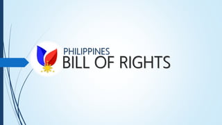 BILL OF RIGHTS
PHILIPPINES
 