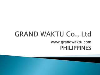 www.grandwaktu.com
    PHILIPPINES
 