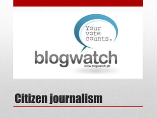 Citizen journalism
 