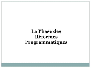 La Phase des
    Réformes
Programmatiques
 