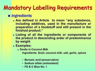 MandatoryMandatory LabellingLabelling RequirementsRequirements
Ingredients
Are defined in Article to mean “any substance,A...