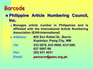 BarcodeBarcode
Philippine Article Numbering Council,Philippine Article Numbering Council,
Inc.Inc.
Manages article number ...