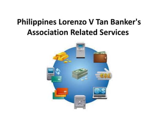Philippines Lorenzo V Tan Banker's
Association Related Services
 