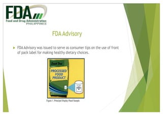 FDAAdvisory
u FDAAdvisory was issued to serve as consumer tips on the use of front
of pack label for making healthy dietar...